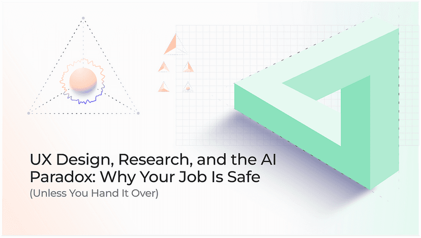 UX design, research, and the AI paradox: Why your job is safe